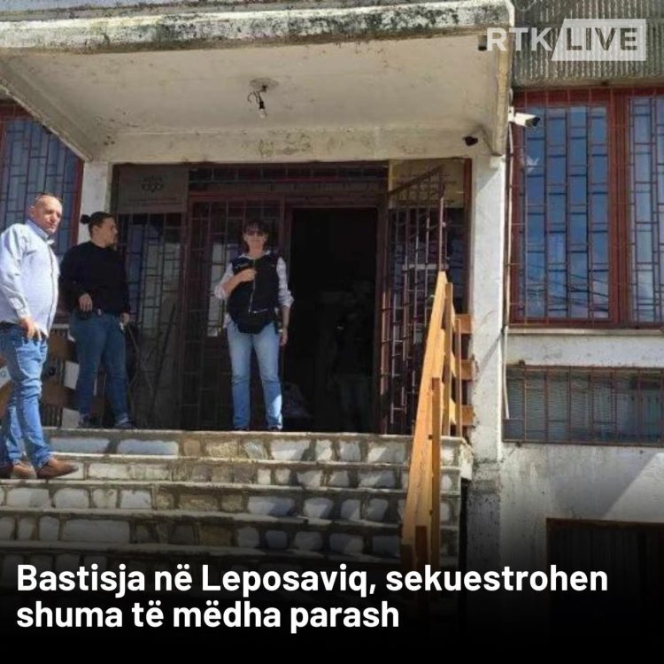 Bastisja në institucionet financiare në Leposaviq – sekuestrohen mijëra euro, dinarë serb, franga zvicerane dhe dollarë amerikan