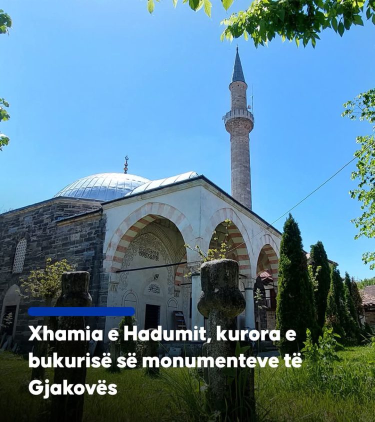 Xhamia e Hadumit, kurora e bukurisë së monumenteve të Gjakovës