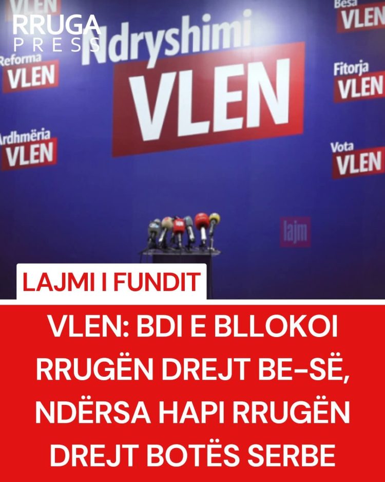 VLEN: BDI e bllokoi rrugën drejt BE-së, ndërsa hapi rrugën drejt botës serbe