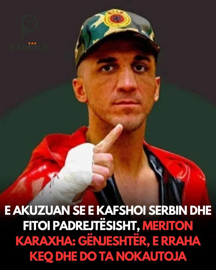E akuzuan se e kafshoi serbin dhe fitoi padrejtësisht, Meriton Karaxha: Gënjeshtër, e rraha keq dhe do ta nokautoja