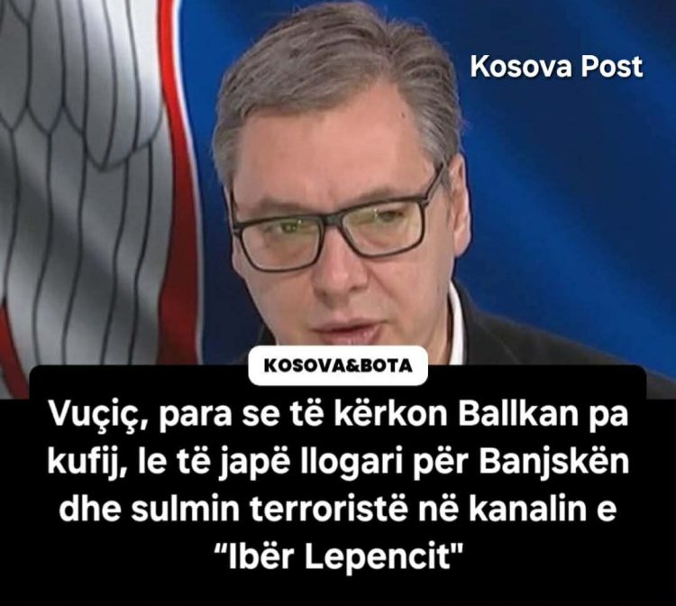 Vuçiq, para se të kërkojë Ballkan pa kufij, le të japë llogari për Banjskën dhe sulmin terrorist në “Ibër Lepenc”