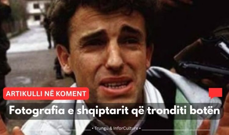 Fotografia e shqiptarit që tronditi botën