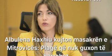Albulena Haxhiu kujton masakrën e Mitrovicës: Plagë që nuk guxon të harrohet