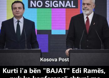 Kurti i’a bën “BAJAT” Edi Ramës, nuk ka konferencë shtypi me të në Kosovë!