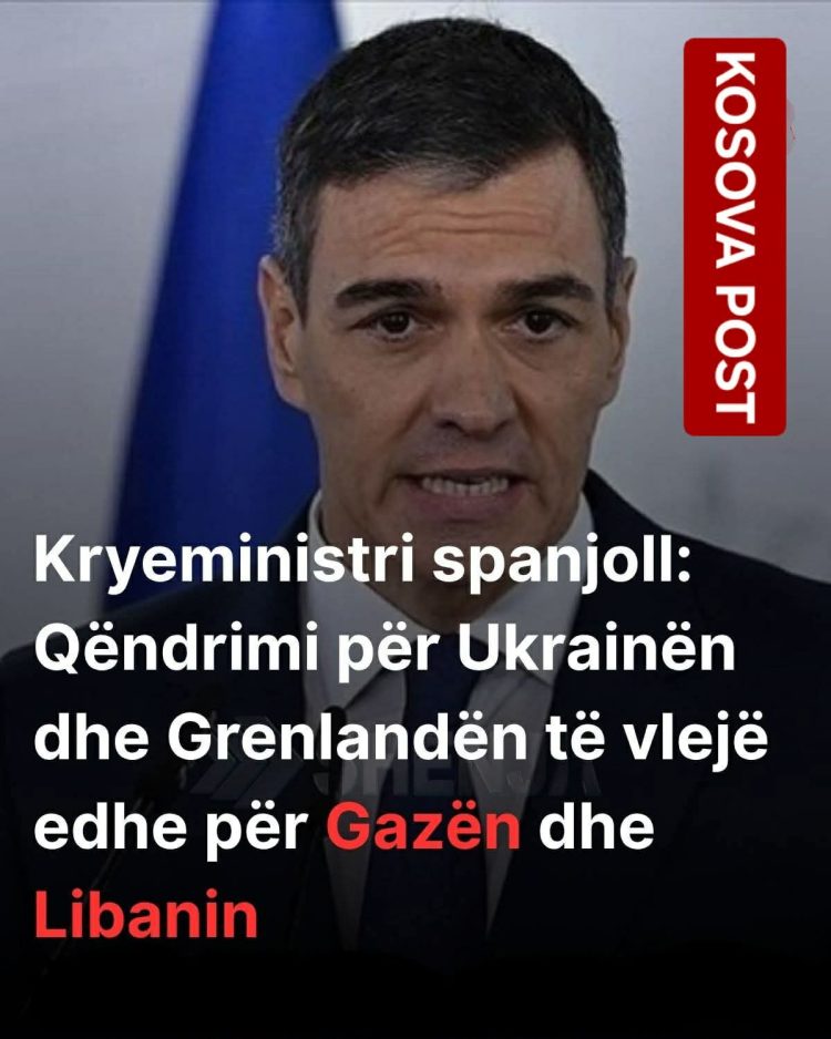 Kryeministri spanjoll: Qëndrimi për Ukrainën dhe Grenlandën të vlejë edhe për Gazën dhe Libanin