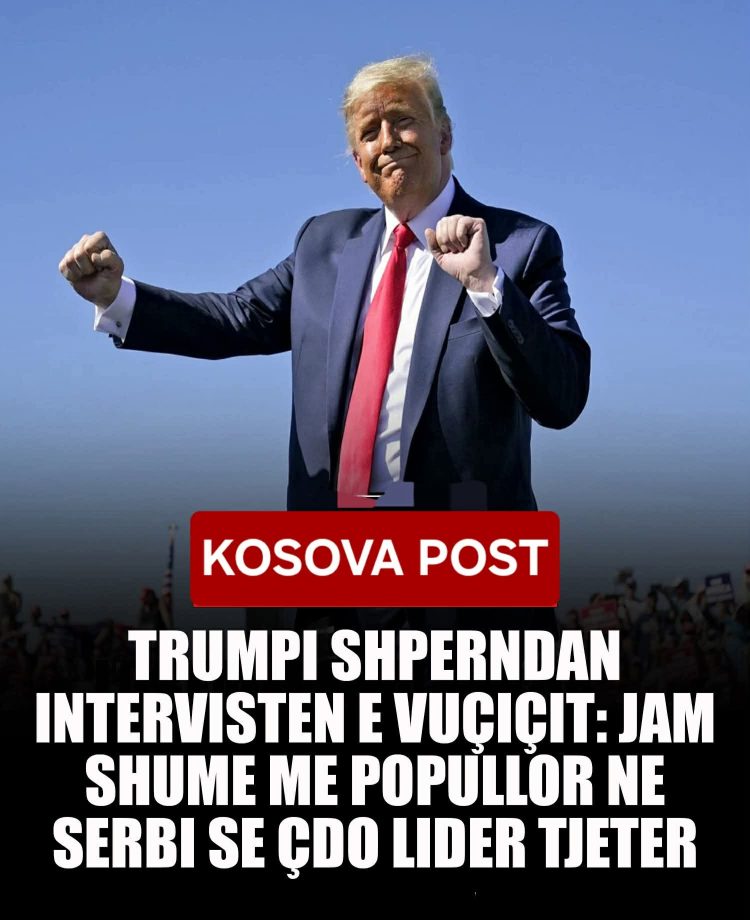 Trumpi shpërndan intervistën e Vuçiçit: Jam shumë më popullor në Serbi se çdo lider tjetër i SHBA