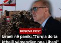 Izraeli në panik: “Turkiye do ta kthejë vëmendjen nga Libani”