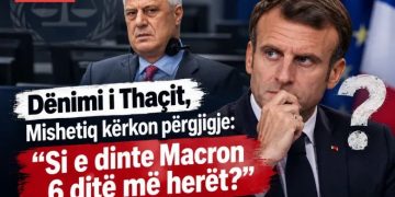 Dënimi i Thaçit, Mishetiq kërkon përgjigje: “Si e dinte Macron 6 ditë më herët?”